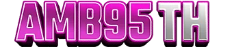 AMB95TH ทางเข้าเว็บหลัก | วิธีสมัครสมาชิก